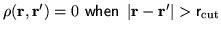 \(\rho({\bf r},{\bf r'}) = 0 ~\sf {when}~ \left\vert {\bf r}
- {\bf r'} \right\vert > r_{\rm {cut}}\)